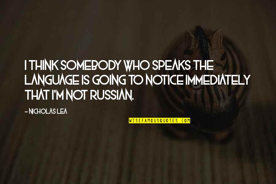 Darker Still Quotes By Nicholas Lea: I think somebody who speaks the language is Darker Still Quotes By Nicholas Lea: I think somebody who speaks the language is