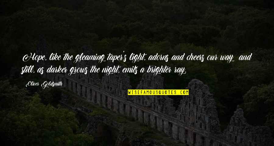 Darker Still Quotes By Oliver Goldsmith: Hope, like the gleaming taper's light, adorns and Darker Still Quotes By Oliver Goldsmith: Hope, like the gleaming taper's light, adorns and