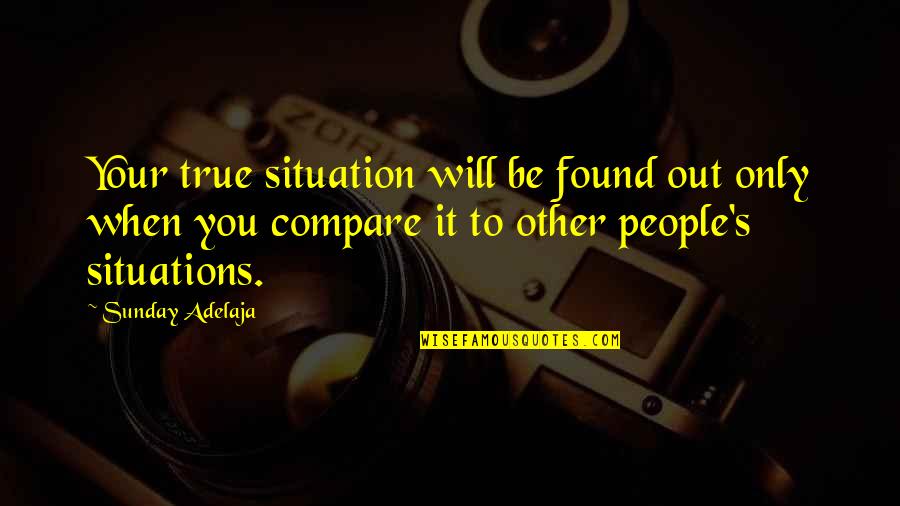 Darker Than Black Amber Quotes By Sunday Adelaja: Your true situation will be found out only