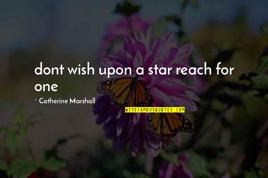 Darker Than Black Ending Quotes By Catherine Marshall: dont wish upon a star reach for one