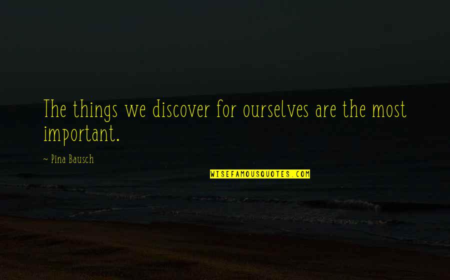 Darker Than Black Mao Quotes By Pina Bausch: The things we discover for ourselves are the