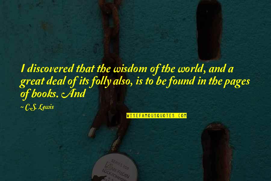 Darker Than Black Suou Quotes By C.S. Lewis: I discovered that the wisdom of the world, Darker Than Black Suou Quotes By C.S. Lewis: I discovered that the wisdom of the world,
