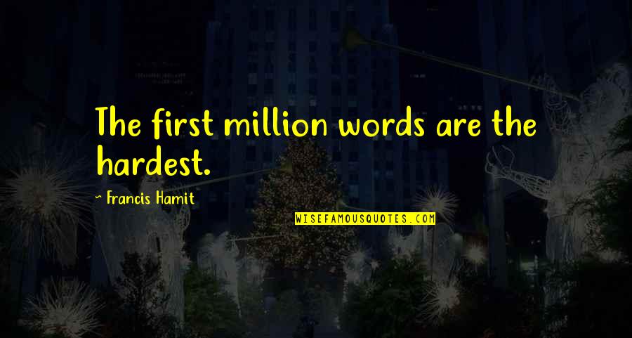 Darker Than Black Suou Quotes By Francis Hamit: The first million words are the hardest. Darker Than Black Suou Quotes By Francis Hamit: The first million words are the hardest.