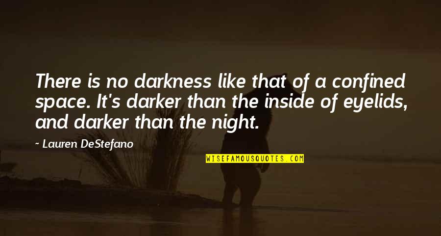 Darker Than Night Quotes By Lauren DeStefano: There is no darkness like that of a Darker Than Night Quotes By Lauren DeStefano: There is no darkness like that of a