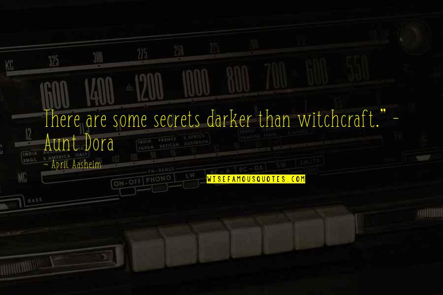 Darker Than Quotes By April Aasheim: There are some secrets darker than witchcraft." -