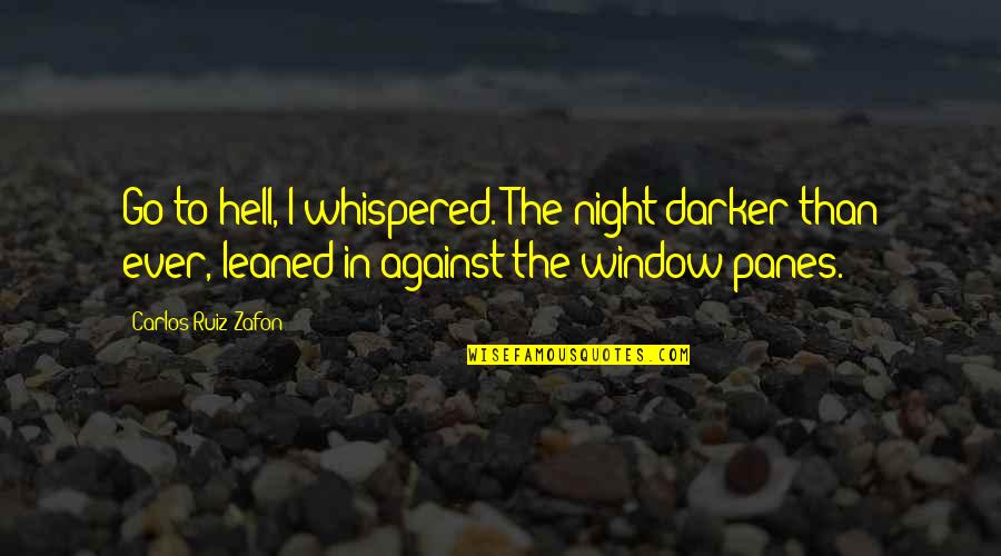 Darker Than Quotes By Carlos Ruiz Zafon: Go to hell, I whispered. The night darker