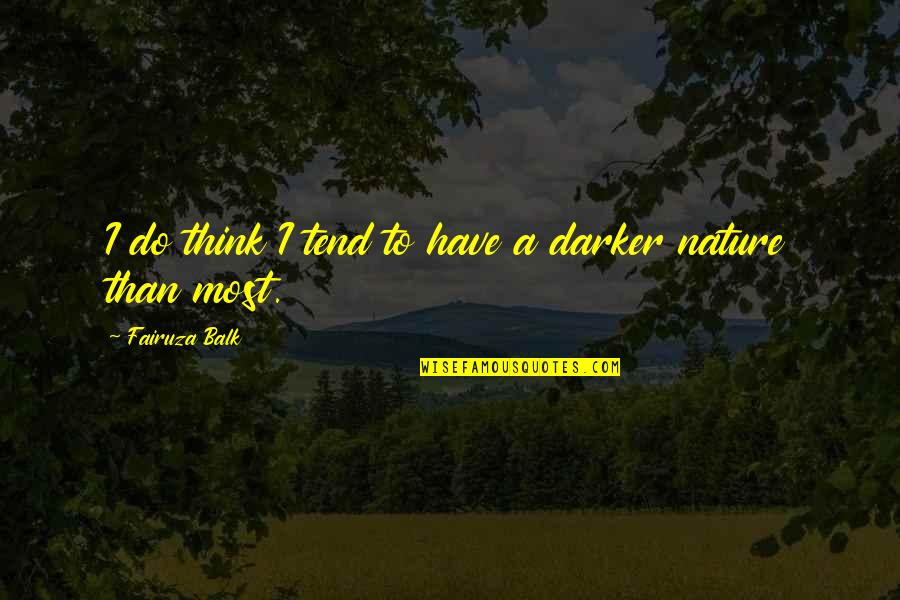 Darker Than Quotes By Fairuza Balk: I do think I tend to have a