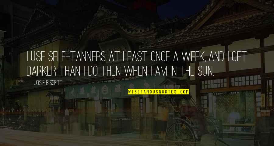 Darker Than Quotes By Josie Bissett: I use self-tanners at least once a week,