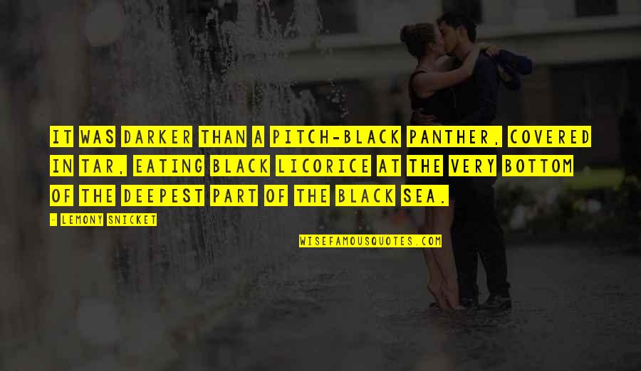 Darker Than Quotes By Lemony Snicket: It was darker than a pitch-black panther, covered