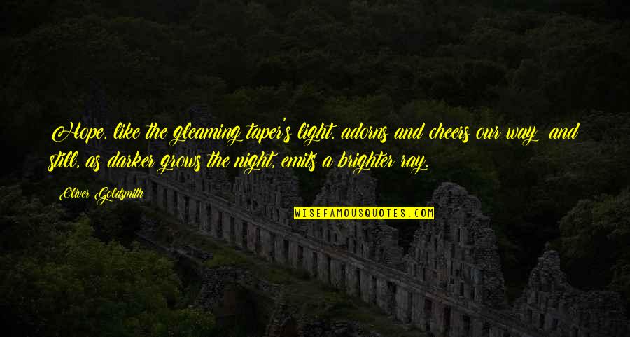 Darker Than The Night Quotes By Oliver Goldsmith: Hope, like the gleaming taper's light, adorns and