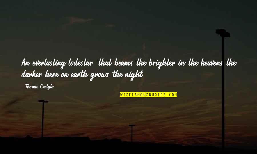 Darker Than The Night Quotes By Thomas Carlyle: An everlasting lodestar, that beams the brighter in