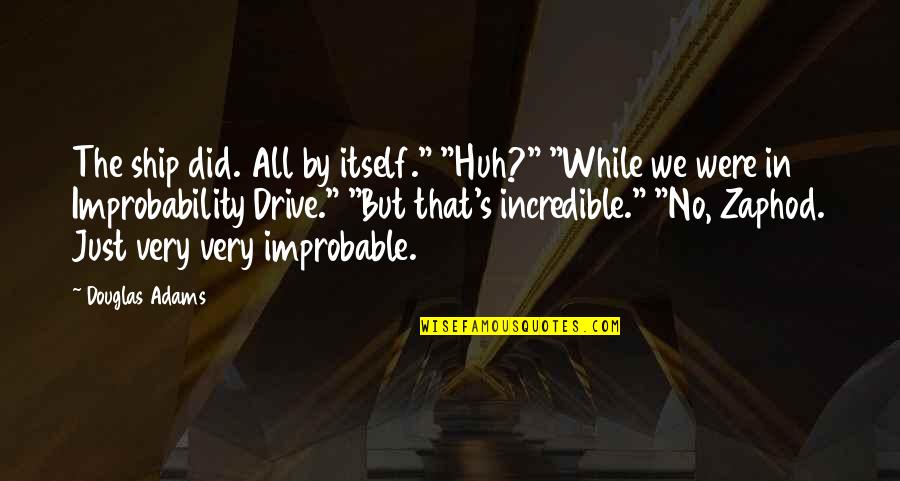 Darkest Dungeon 2 Narrator Quotes By Douglas Adams: The ship did. All by itself." "Huh?" "While Darkest Dungeon 2 Narrator Quotes By Douglas Adams: The ship did. All by itself." "Huh?" "While