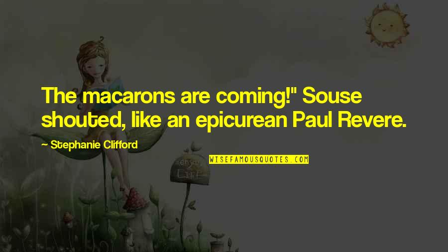 Darkest Dungeon Boss Quotes By Stephanie Clifford: The macarons are coming!" Souse shouted, like an Darkest Dungeon Boss Quotes By Stephanie Clifford: The macarons are coming!" Souse shouted, like an