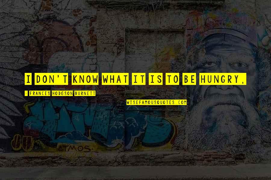 Darkest Dungeon Brothel Quotes By Frances Hodgson Burnett: I don't know what it is to be Darkest Dungeon Brothel Quotes By Frances Hodgson Burnett: I don't know what it is to be