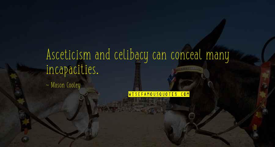 Darkest Dungeon Plague Doctor Quotes By Mason Cooley: Asceticism and celibacy can conceal many incapacities. Darkest Dungeon Plague Doctor Quotes By Mason Cooley: Asceticism and celibacy can conceal many incapacities.