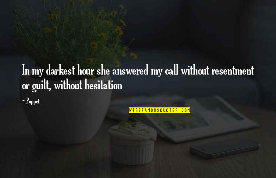 Darkest Hour Quotes By Poppet: In my darkest hour she answered my call