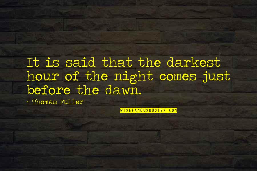 Darkest Hour Quotes By Thomas Fuller: It is said that the darkest hour of