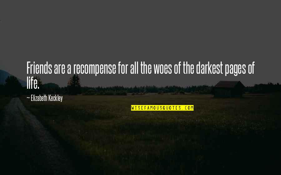 Darkest Life Quotes By Elizabeth Keckley: Friends are a recompense for all the woes