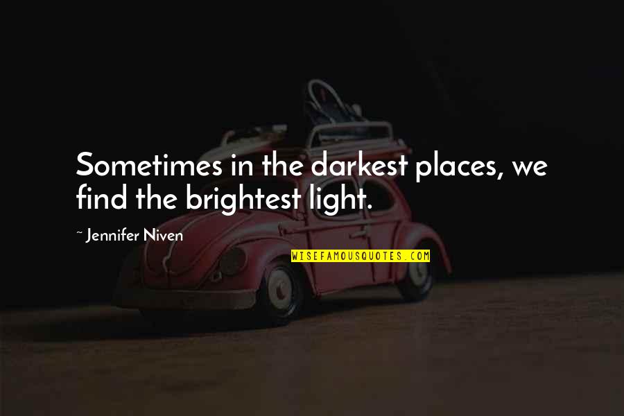 Darkest Life Quotes By Jennifer Niven: Sometimes in the darkest places, we find the