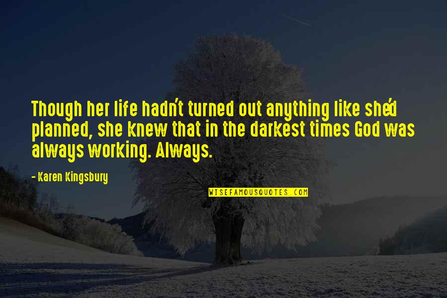 Darkest Life Quotes By Karen Kingsbury: Though her life hadn't turned out anything like