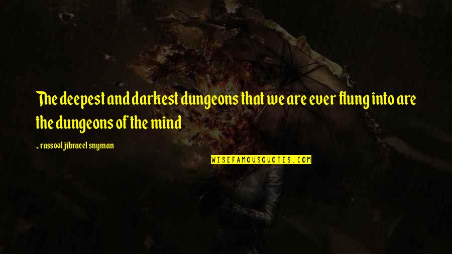 Darkest Life Quotes By Rassool Jibraeel Snyman: The deepest and darkest dungeons that we are