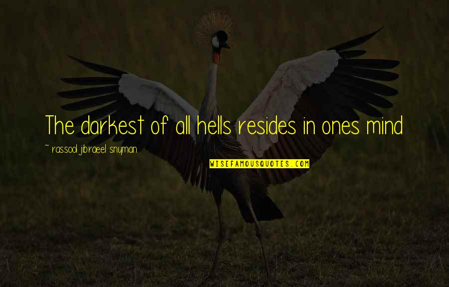 Darkest Life Quotes By Rassool Jibraeel Snyman: The darkest of all hells resides in ones