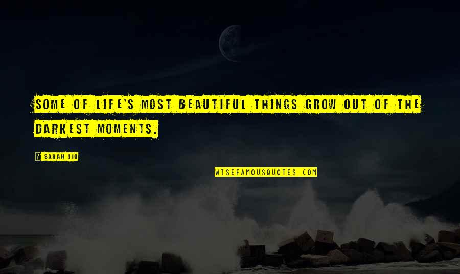 Darkest Life Quotes By Sarah Jio: Some of life's most beautiful things grow out