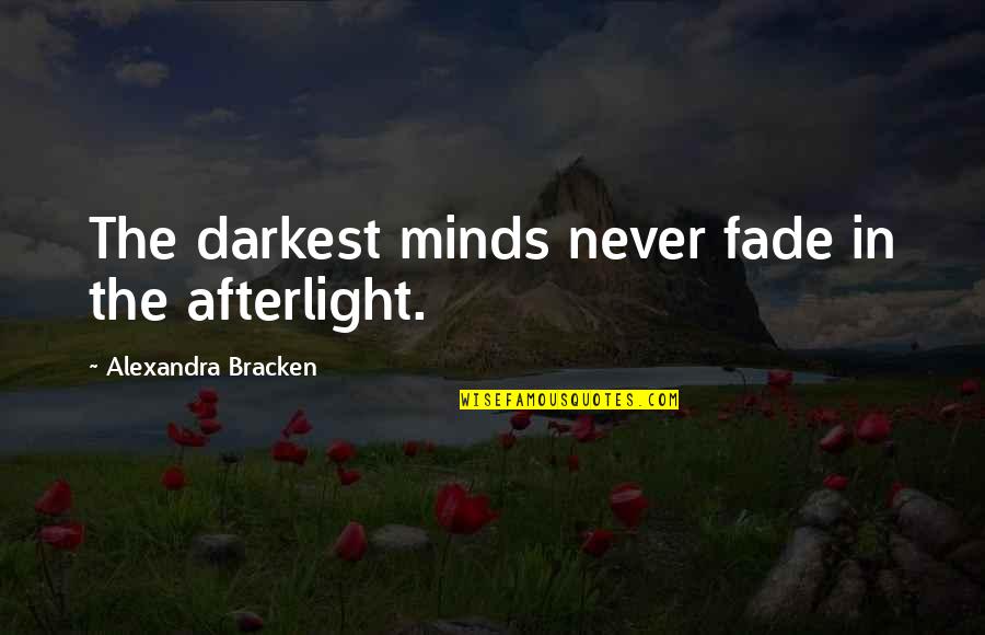 Darkest Minds Quotes By Alexandra Bracken: The darkest minds never fade in the afterlight.