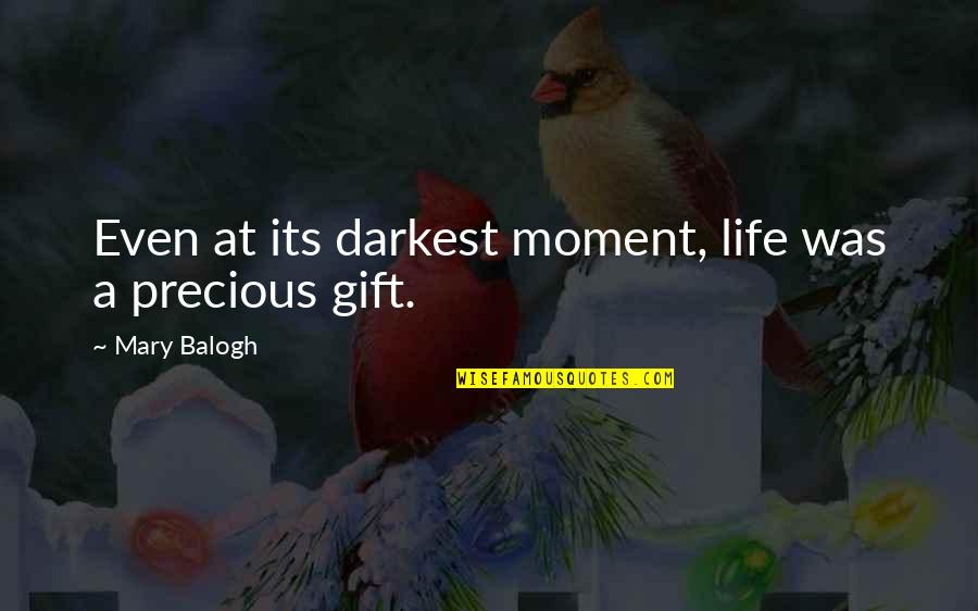 Darkest Moment Of My Life Quotes By Mary Balogh: Even at its darkest moment, life was a Darkest Moment Of My Life Quotes By Mary Balogh: Even at its darkest moment, life was a