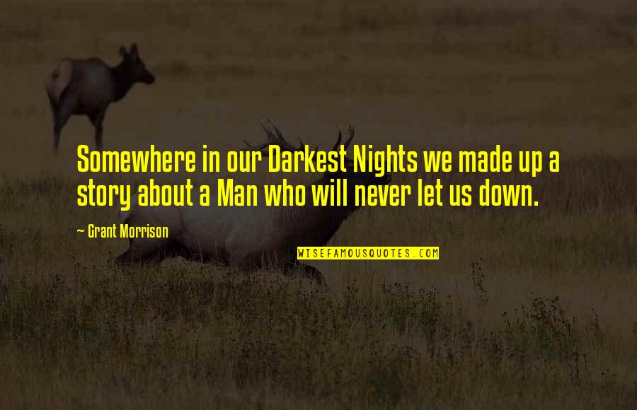 Darkest Nights Quotes By Grant Morrison: Somewhere in our Darkest Nights we made up