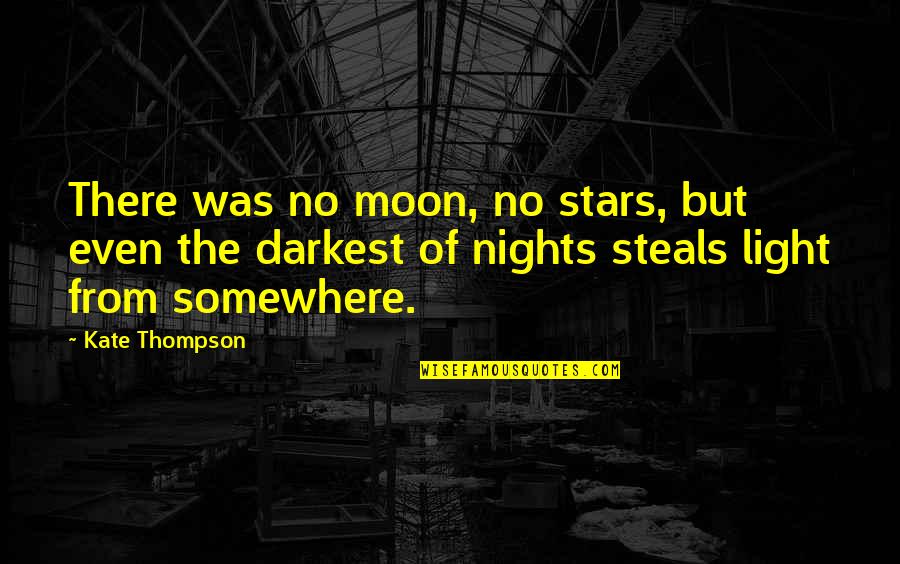 Darkest Nights Quotes By Kate Thompson: There was no moon, no stars, but even