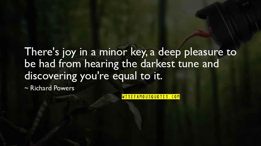 Darkest Powers Quotes By Richard Powers: There's joy in a minor key, a deep