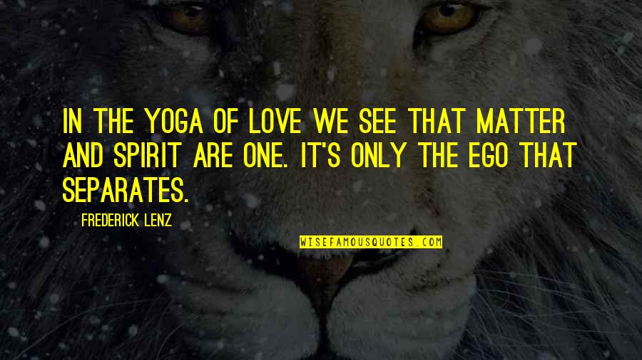 Darkest Storm Quotes By Frederick Lenz: In the Yoga of Love we see that