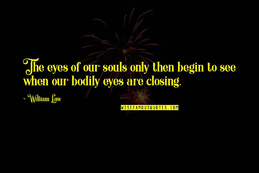 Darkest Storm Quotes By William Law: The eyes of our souls only then begin
