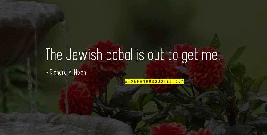 Darkest Timeline Quotes By Richard M. Nixon: The Jewish cabal is out to get me. Darkest Timeline Quotes By Richard M. Nixon: The Jewish cabal is out to get me.