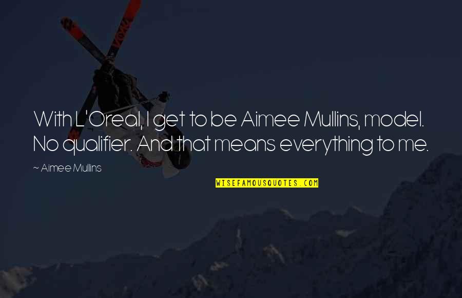 Darkest Times Quotes By Aimee Mullins: With L'Oreal, I get to be Aimee Mullins,