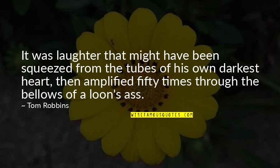 Darkest Times Quotes By Tom Robbins: It was laughter that might have been squeezed