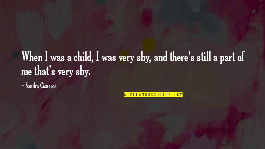 Darkest Whisper Quotes By Sandra Cisneros: When I was a child, I was very