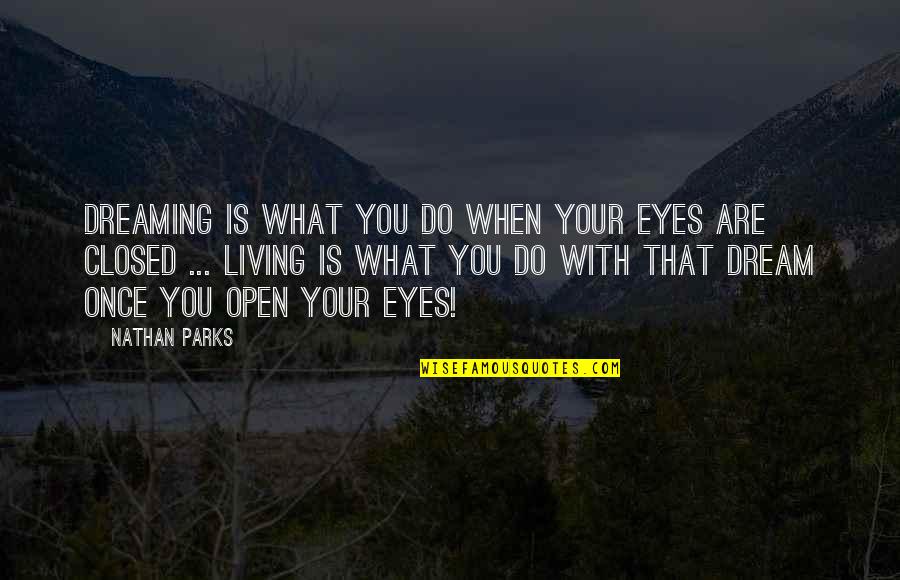 Darkfantasy Quotes By Nathan Parks: Dreaming is what you do when your eyes Darkfantasy Quotes By Nathan Parks: Dreaming is what you do when your eyes