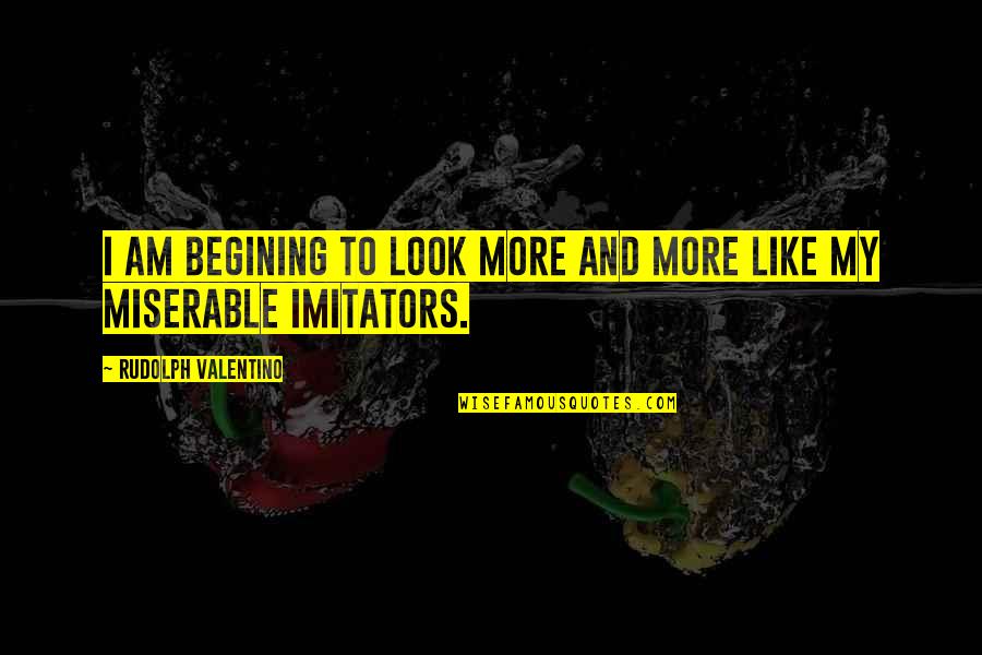 Darkfeather Freedman Quotes By Rudolph Valentino: I am begining to look more and more Darkfeather Freedman Quotes By Rudolph Valentino: I am begining to look more and more
