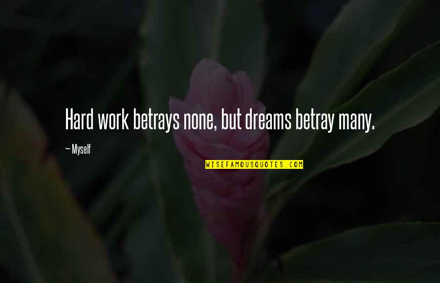 Darkie Quotes By Myself: Hard work betrays none, but dreams betray many.