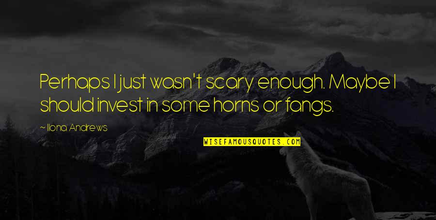 Darklight Tower Quotes By Ilona Andrews: Perhaps I just wasn't scary enough. Maybe I