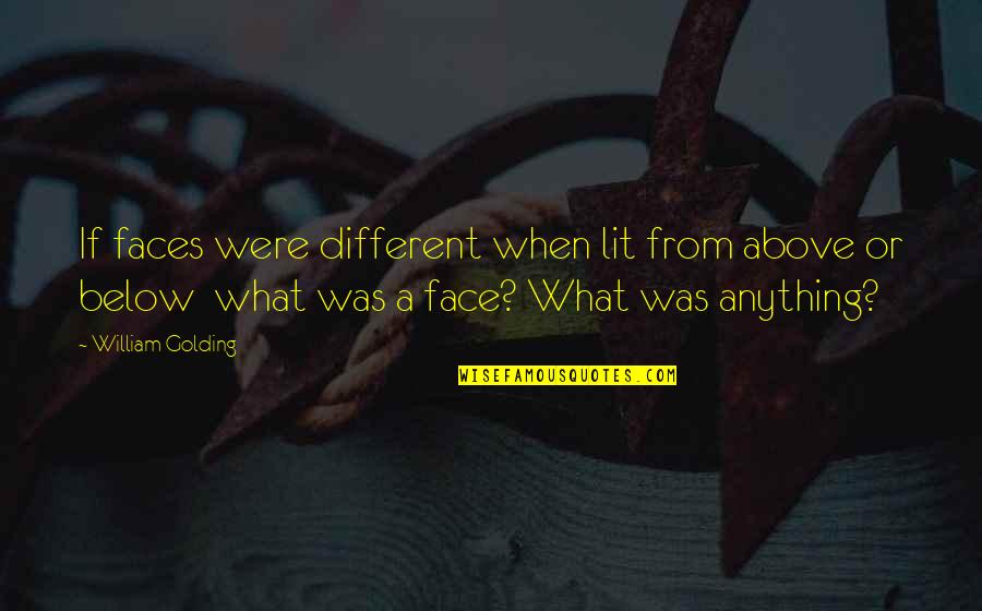 Darklight Tower Quotes By William Golding: If faces were different when lit from above Darklight Tower Quotes By William Golding: If faces were different when lit from above