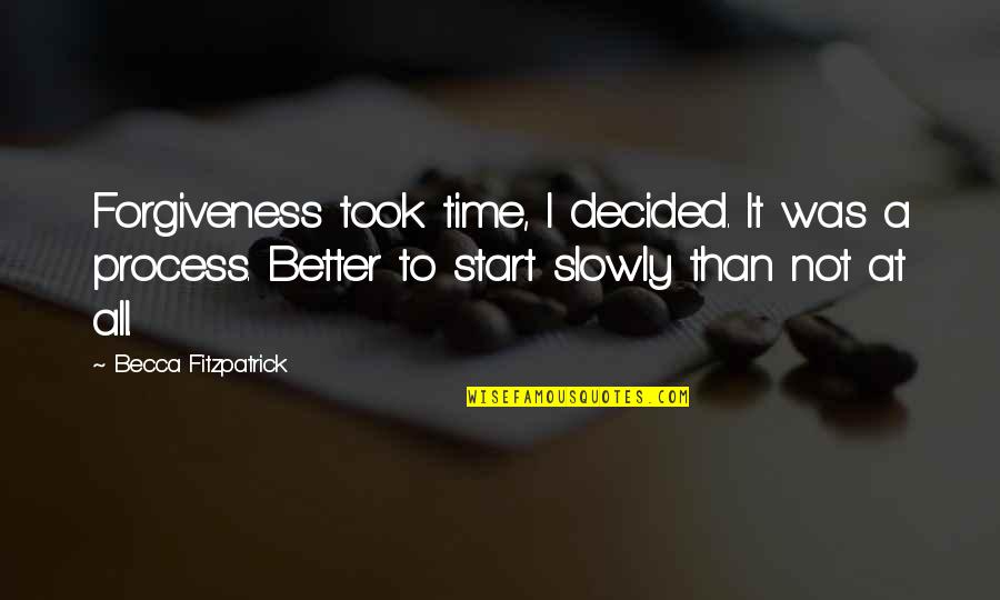 Darklighter Charmed Quotes By Becca Fitzpatrick: Forgiveness took time, I decided. It was a Darklighter Charmed Quotes By Becca Fitzpatrick: Forgiveness took time, I decided. It was a