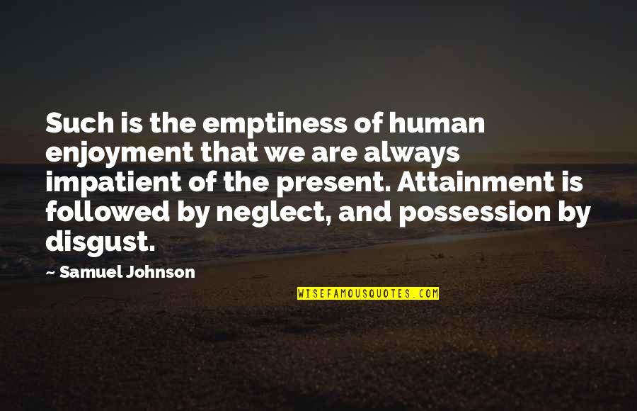 Darklighter Estate Quotes By Samuel Johnson: Such is the emptiness of human enjoyment that Darklighter Estate Quotes By Samuel Johnson: Such is the emptiness of human enjoyment that