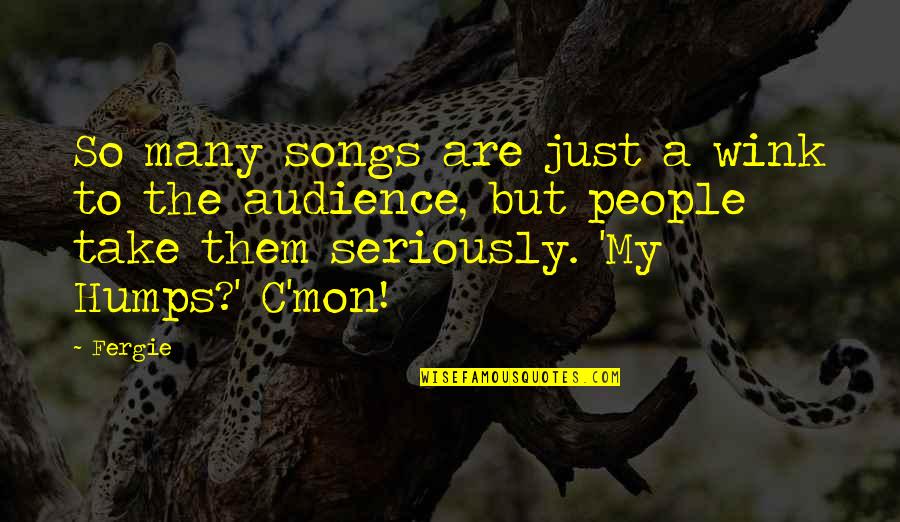 Darkling Beetle Quotes By Fergie: So many songs are just a wink to