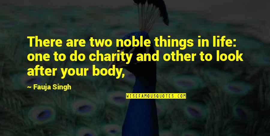 Darkling Plain Quotes By Fauja Singh: There are two noble things in life: one