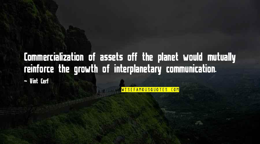 Darkling Plain Quotes By Vint Cerf: Commercialization of assets off the planet would mutually