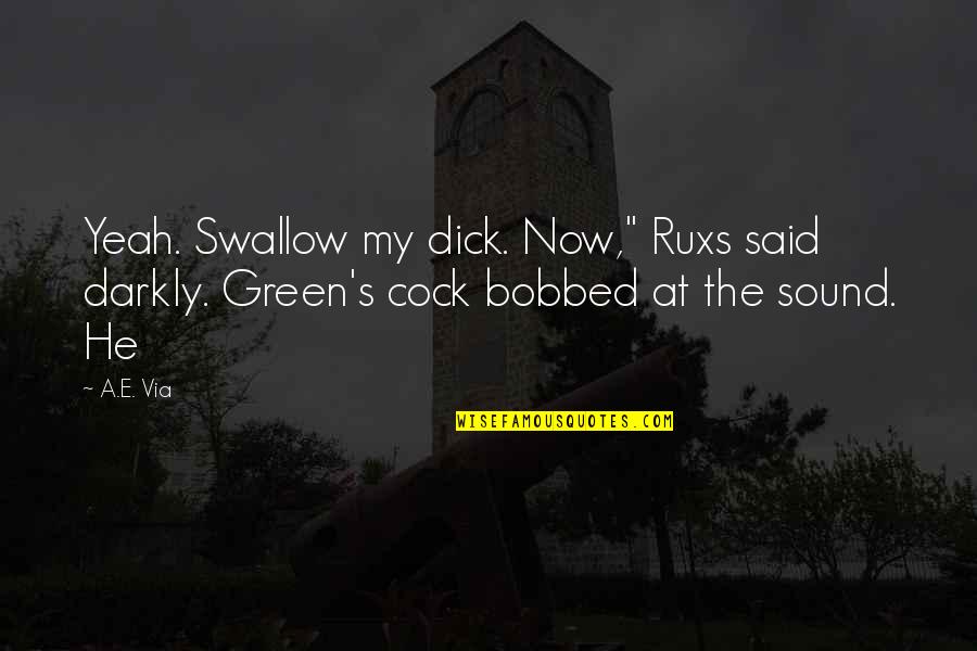 Darkly Quotes By A.E. Via: Yeah. Swallow my dick. Now," Ruxs said darkly.