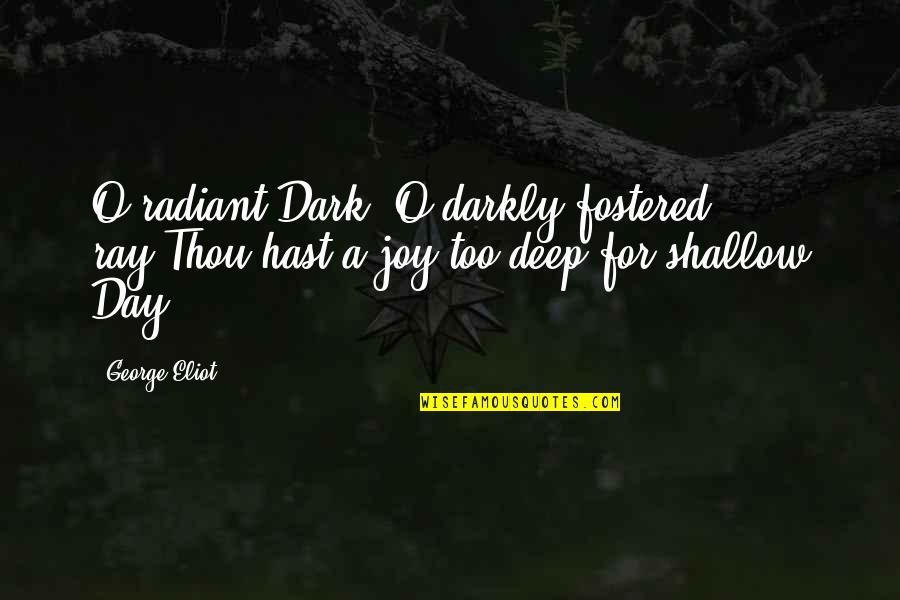 Darkly Quotes By George Eliot: O radiant Dark! O darkly fostered ray!Thou hast